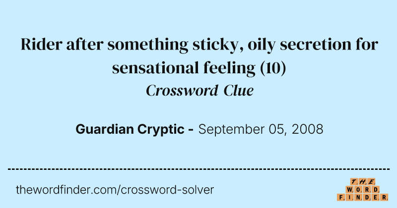 Rider after something sticky, oily secretion for sensational feeling crossword clue image