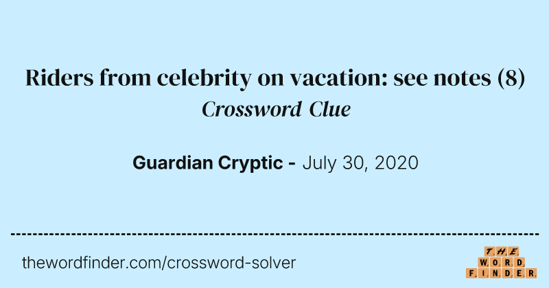 Riders from celebrity on vacation: see notes crossword clue image