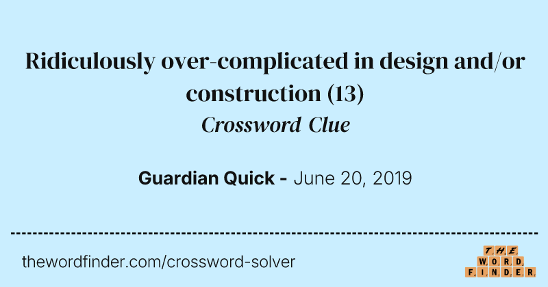 Ridiculously over-complicated in design and/or construction crossword clue image