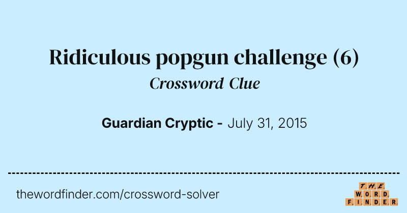 Ridiculous popgun challenge crossword clue image