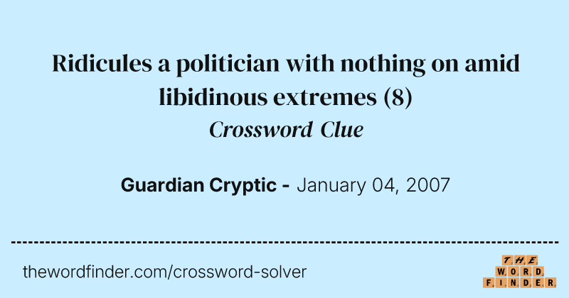 Ridicules a politician with nothing on amid libidinous extremes crossword clue image