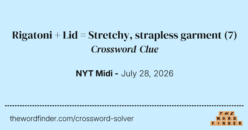 Rigatoni + Lid = Stretchy, strapless garment crossword clue image