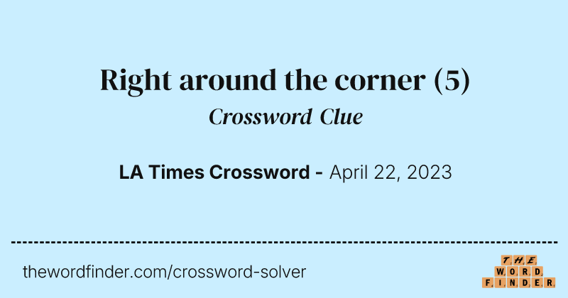 Right around the corner crossword clue image