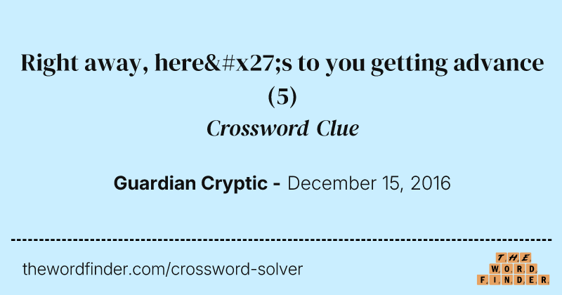Right away, here's to you getting advance crossword clue image