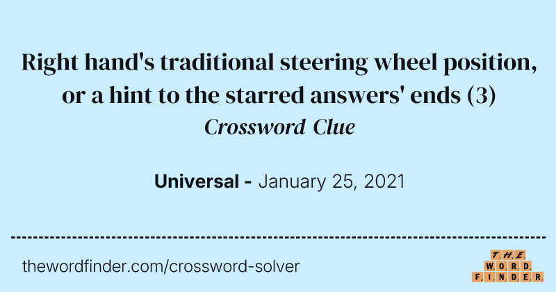 Right hand's traditional steering wheel position, or a hint to the starred answers' ends crossword clue image