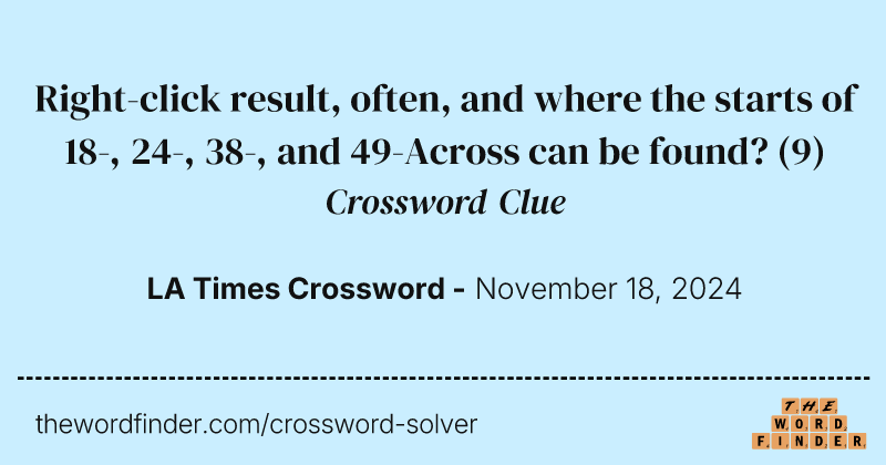 Right-click result, often, and where the starts of 18-, 24-, 38-, and 49-Across can be found? crossword clue image