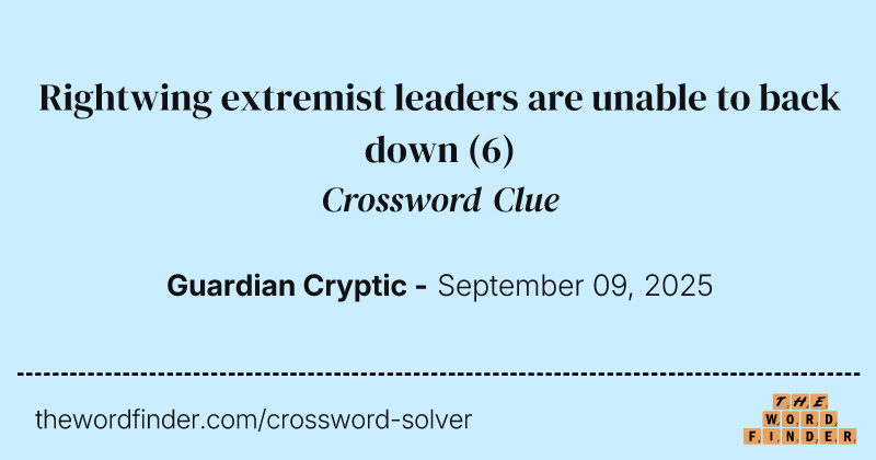 Rightwing extremist leaders are unable to back down crossword clue image