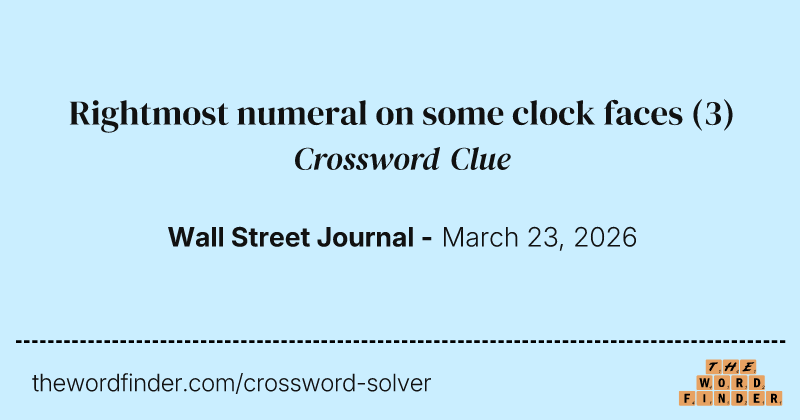 Rightmost numeral on some clock faces crossword clue image