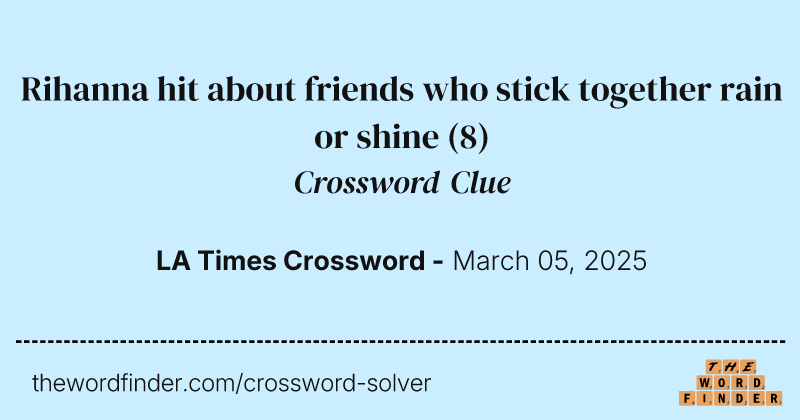 Rihanna hit about friends who stick together rain or shine crossword clue image
