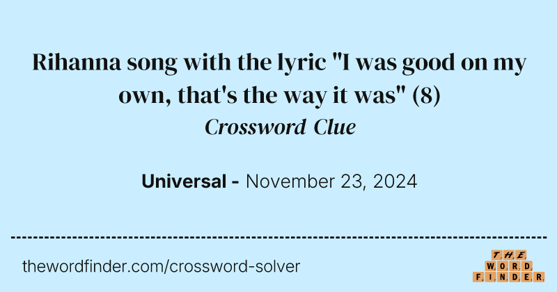 Rihanna song with the lyric "I was good on my own, that's the way it was" crossword clue image