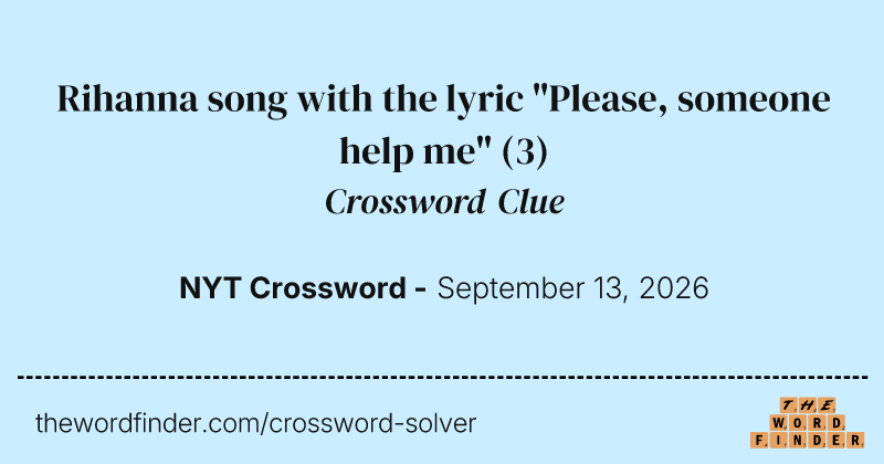 Rihanna song with the lyric "Please, someone help me" crossword clue image