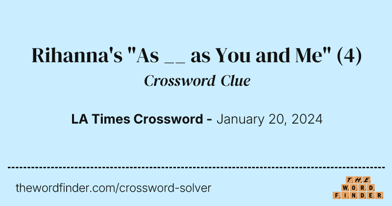 Rihanna's "As __ as You and Me" crossword clue image