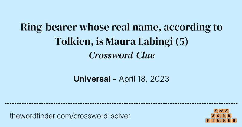 Ring-bearer whose real name, according to Tolkien, is Maura Labingi crossword clue image