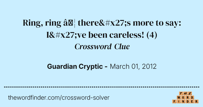 Ring, ring … there's more to say: I've been careless! crossword clue image
