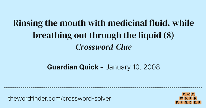 Rinsing the mouth with medicinal fluid, while breathing out through the liquid crossword clue image