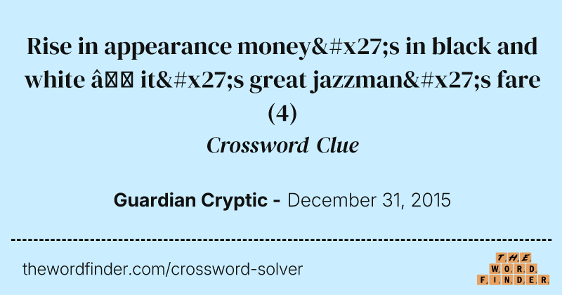 Rise in appearance money's in black and white — it's great jazzman's fare crossword clue image