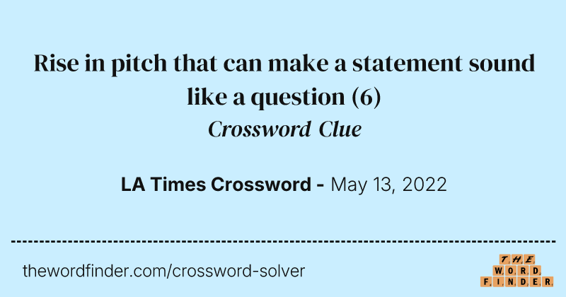 Rise in pitch that can make a statement sound like a question crossword clue image