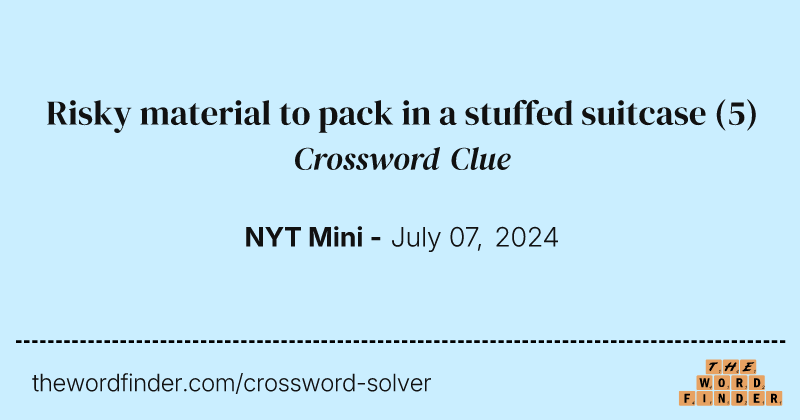 Risky material to pack in a stuffed suitcase crossword clue image