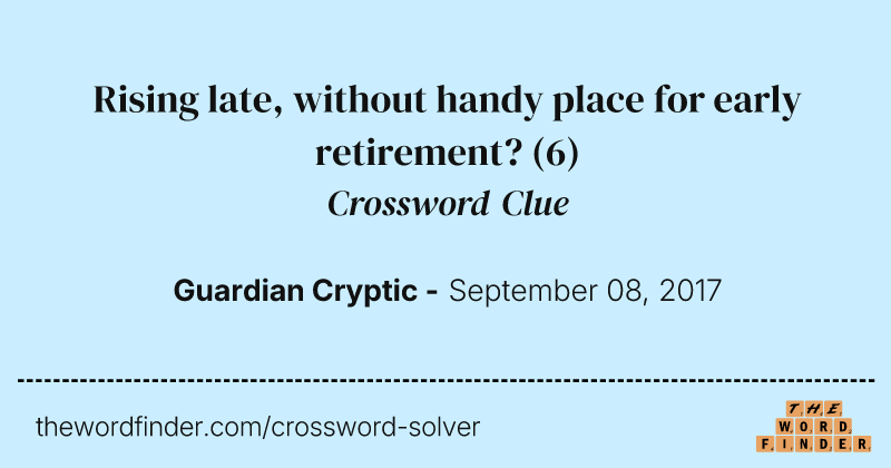 Rising late, without handy place for early retirement? crossword clue image