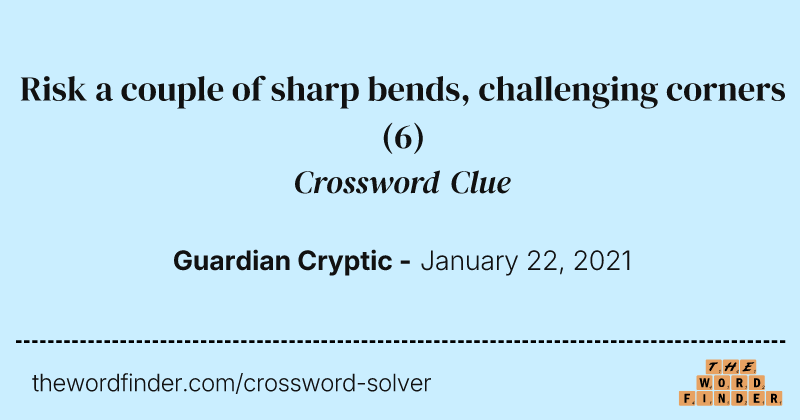 Risk a couple of sharp bends, challenging corners crossword clue image