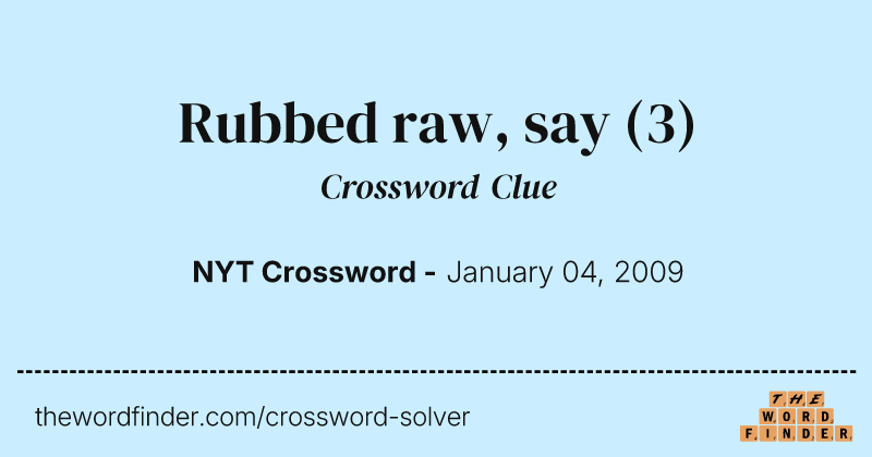 Rubbed raw, say crossword clue image