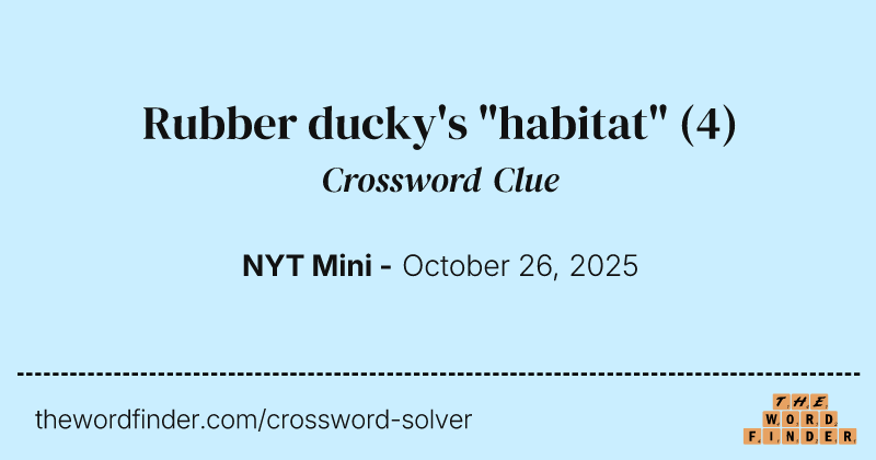 Rubber ducky's "habitat" crossword clue image