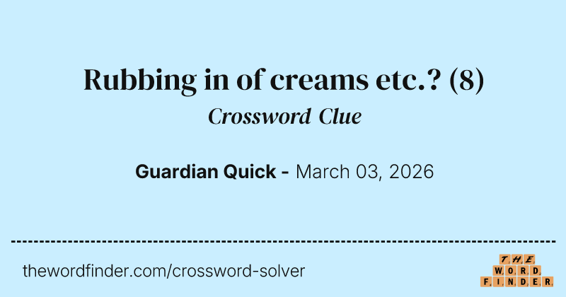 Rubbing in of creams etc.? crossword clue image