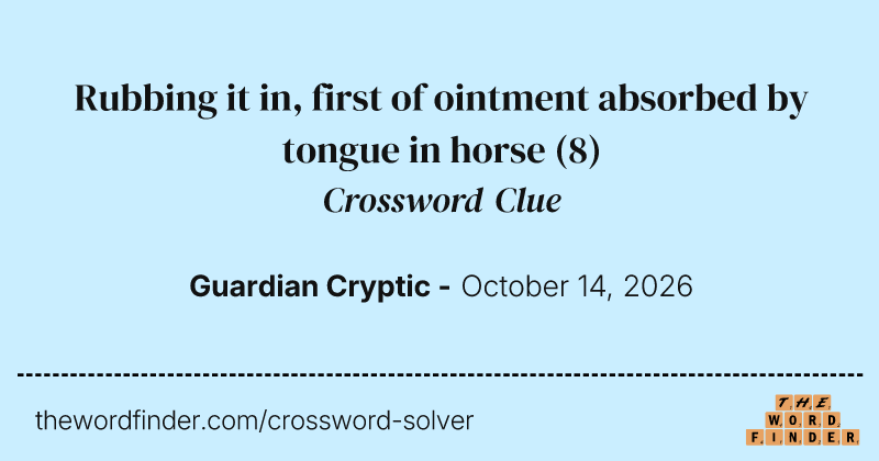 Rubbing it in, first of ointment absorbed by tongue in horse crossword clue image