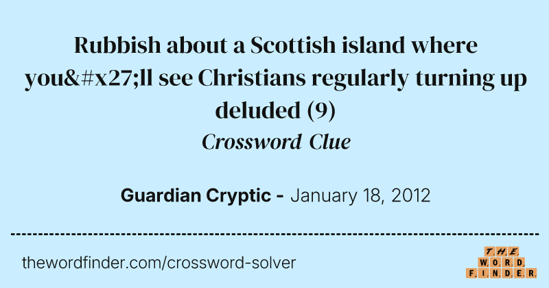 Rubbish about a Scottish island where you'll see Christians regularly turning up deluded crossword clue image