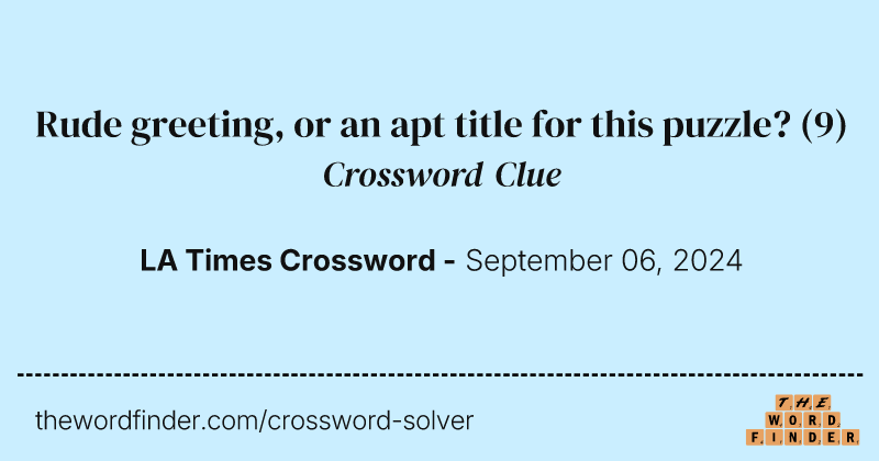 Rude greeting, or an apt title for this puzzle? crossword clue image