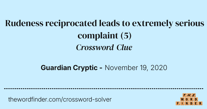 Rudeness reciprocated leads to extremely serious complaint crossword clue image