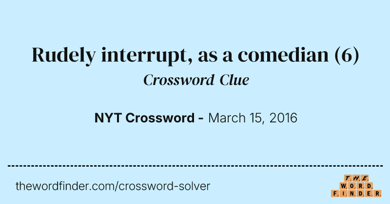 Rudely interrupt, as a comedian crossword clue image