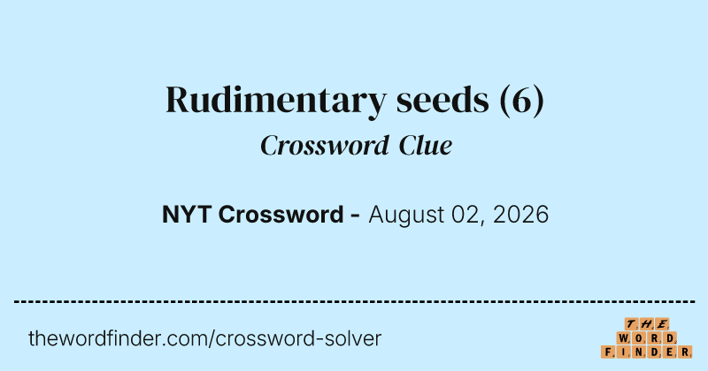 Rudimentary seeds crossword clue image