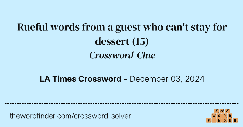 Rueful words from a guest who can't stay for dessert crossword clue image