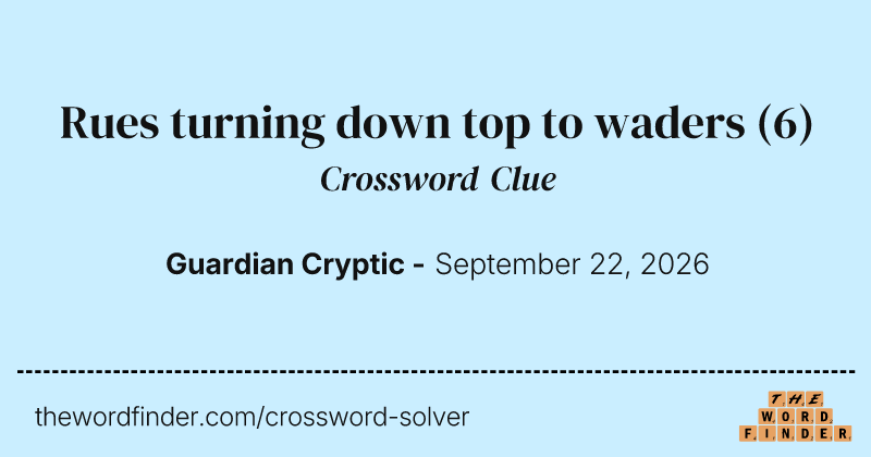 Rues turning down top to waders crossword clue image