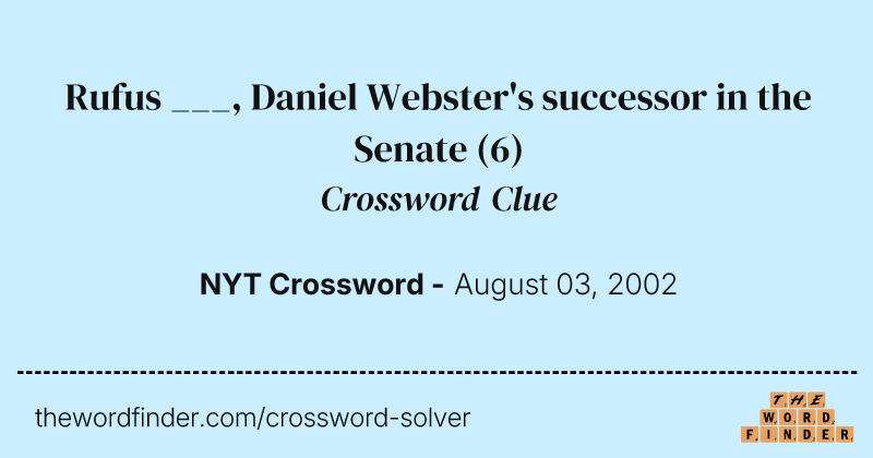 Rufus ___, Daniel Webster's successor in the Senate crossword clue image