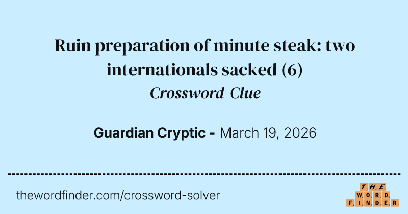 Ruin preparation of minute steak: two internationals sacked crossword clue image