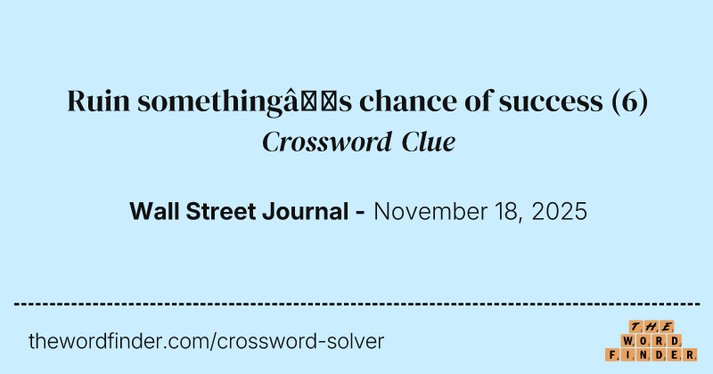 Ruin something’s chance of success crossword clue image
