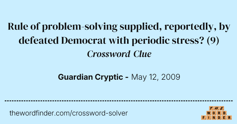 Rule of problem-solving supplied, reportedly, by defeated Democrat with periodic stress? crossword clue image