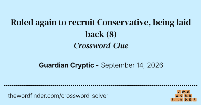 Ruled again to recruit Conservative, being laid back crossword clue image