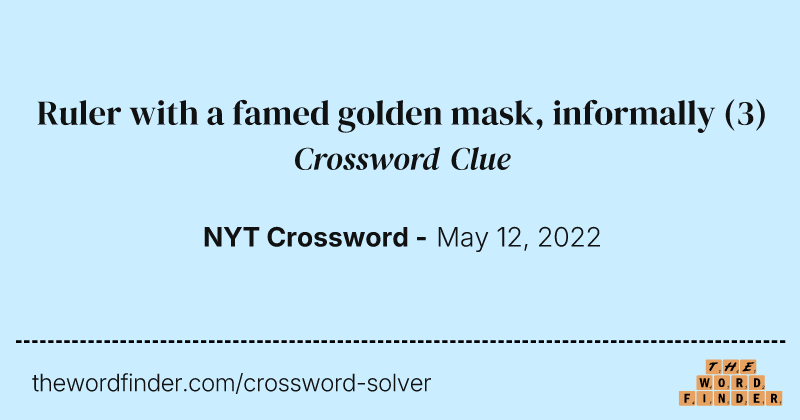 Ruler with a famed golden mask, informally crossword clue image
