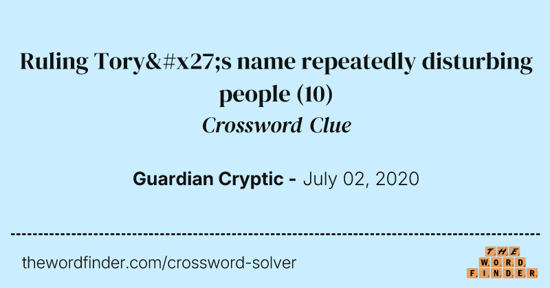 Ruling Tory's name repeatedly disturbing people crossword clue image