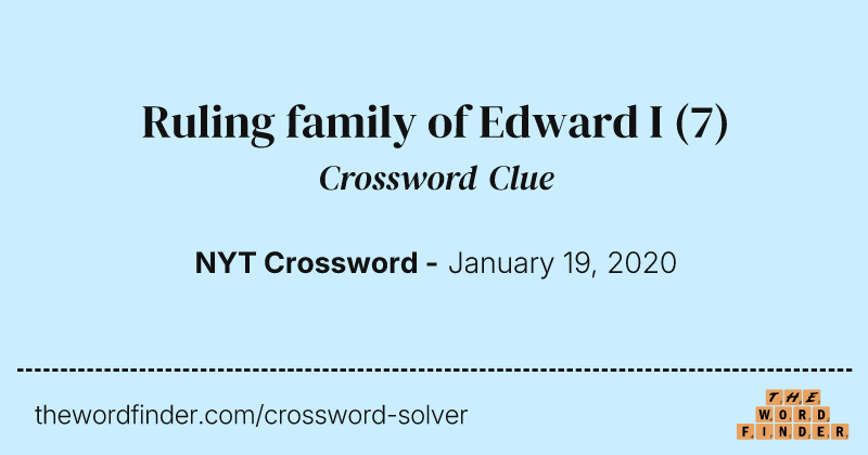 Ruling family of Edward I crossword clue image