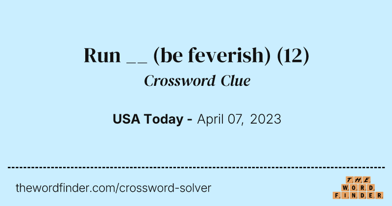 Run __ (be feverish) crossword clue image