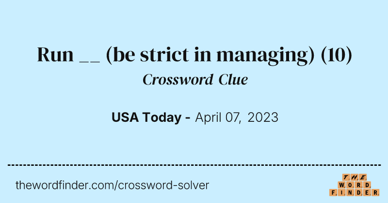 Run __ (be strict in managing) crossword clue image