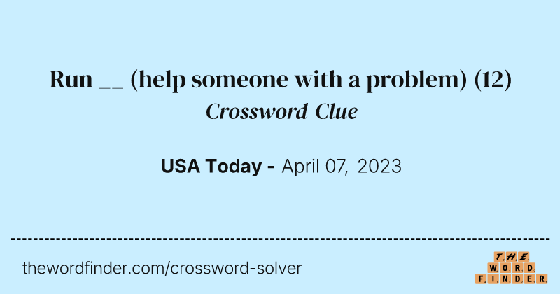 Run __ (help someone with a problem) crossword clue image