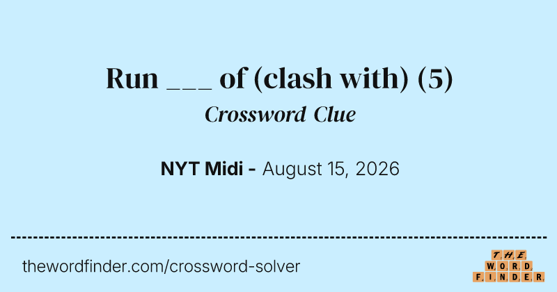 Run ___ of (clash with) crossword clue image