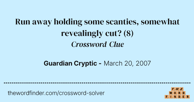Run away holding some scanties, somewhat revealingly cut? crossword clue image