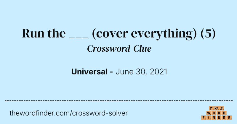 Run the ___ (cover everything) crossword clue image