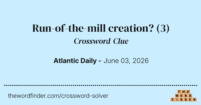 Run-of-the-mill creation? crossword clue image